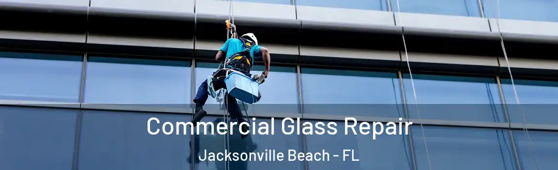  Commercial Glass Repair Jacksonville Beach - FL