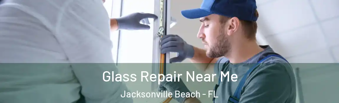  Glass Repair Near Me Jacksonville Beach - FL