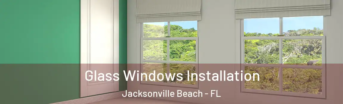  Glass Windows Installation Jacksonville Beach - FL