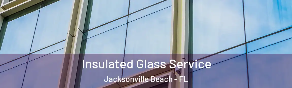  Insulated Glass Service Jacksonville Beach - FL