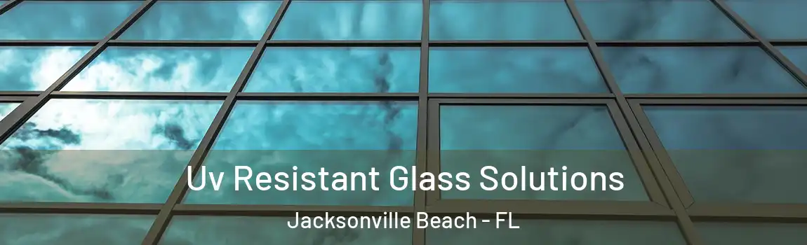  Uv Resistant Glass Solutions Jacksonville Beach - FL