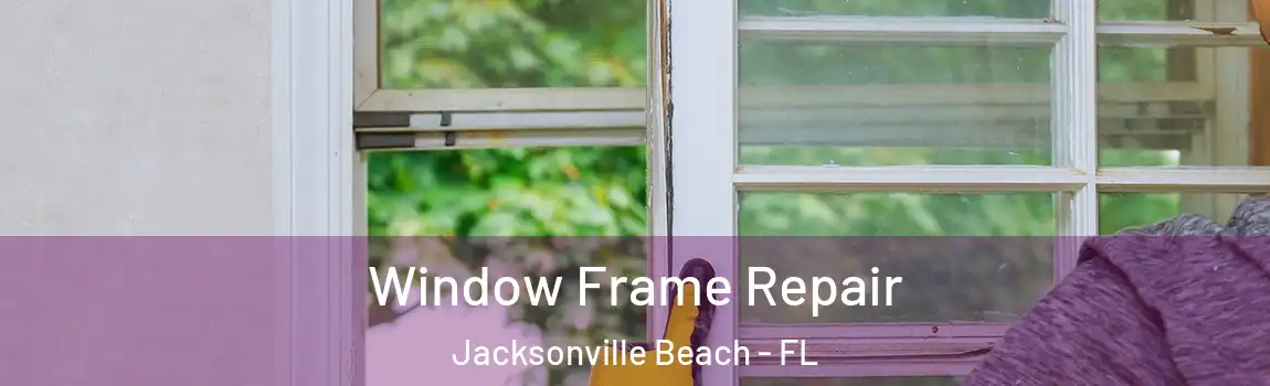  Window Frame Repair Jacksonville Beach - FL
